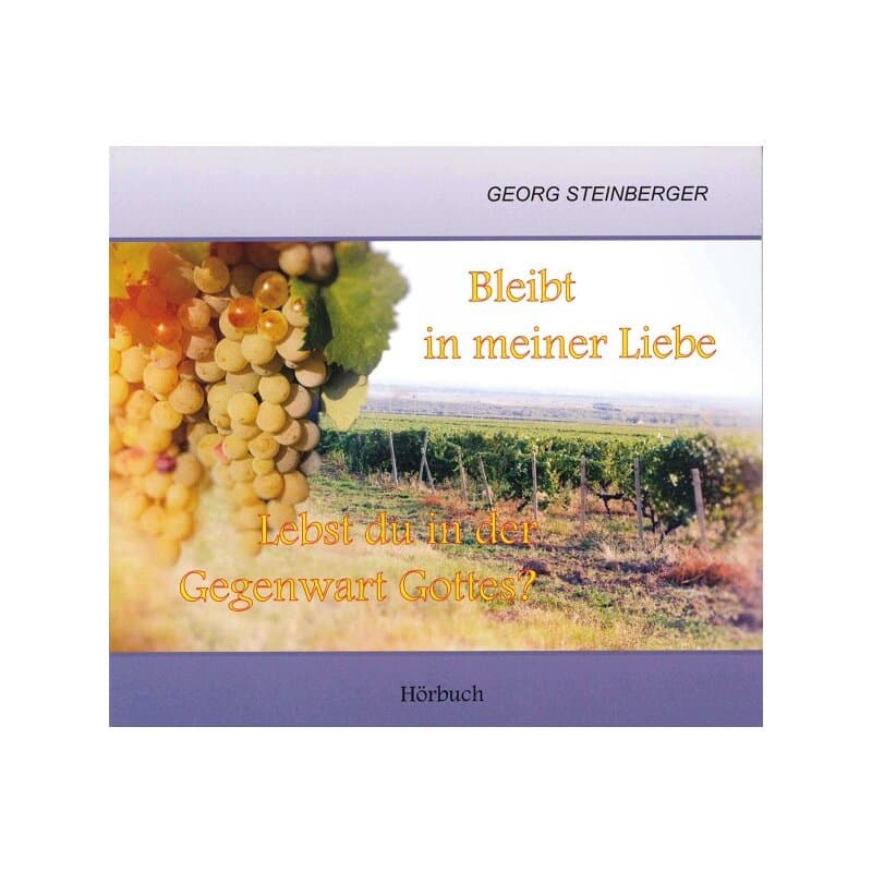 Cover: Bleibt in meiner Liebe, Lebst du in der Gegenwart Gottes